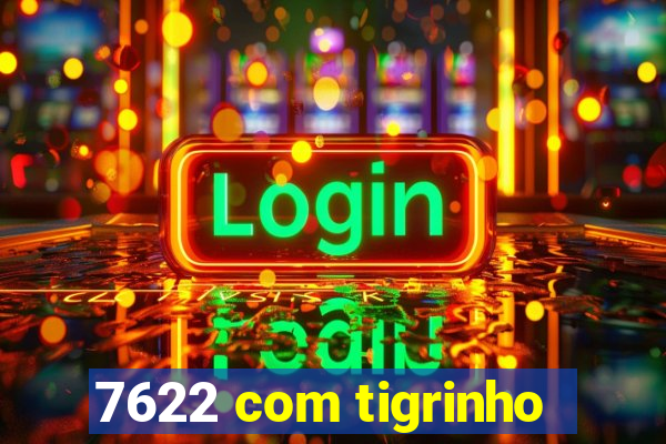 7622 com tigrinho